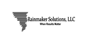 RAINMAKER SOLUTIONS, LLC WHEN RESULTS MATTER