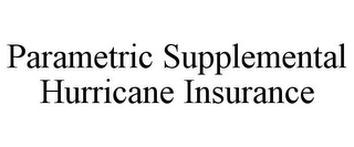 PARAMETRIC SUPPLEMENTAL HURRICANE INSURANCE