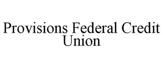 PROVISIONS FEDERAL CREDIT UNION