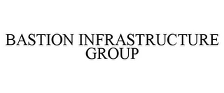 BASTION INFRASTRUCTURE GROUP