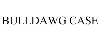 BULLDAWG CASE