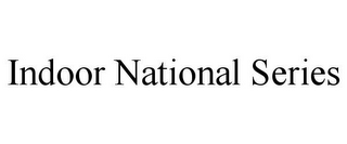 INDOOR NATIONAL SERIES