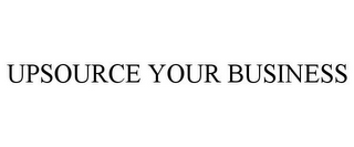 UPSOURCE YOUR BUSINESS