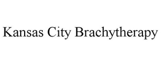 KANSAS CITY BRACHYTHERAPY