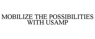 MOBILIZE THE POSSIBILITIES WITH USAMP