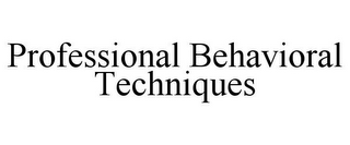 PROFESSIONAL BEHAVIORAL TECHNIQUES