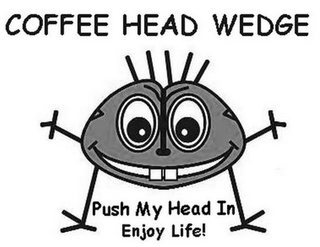 COFFEE HEAD WEDGE PUSH MY HEAD IN ENJOY LIFE