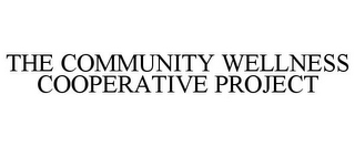 THE COMMUNITY WELLNESS COOPERATIVE PROJECT