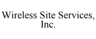 WIRELESS SITE SERVICES, INC.