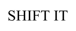 SHIFT IT