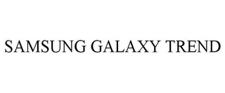 SAMSUNG GALAXY TREND