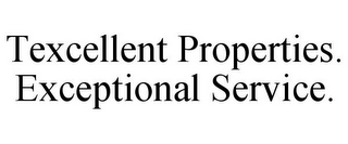 TEXCELLENT PROPERTIES. EXCEPTIONAL SERVICE.