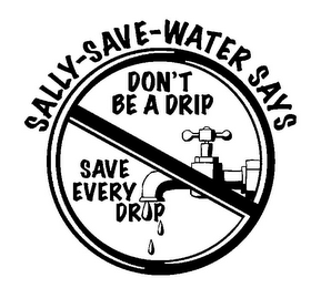 SALLY-SAVE-WATER SAYS DON'T BE A DRIP SAVE EVERY DROP