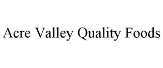 ACRE VALLEY QUALITY FOODS