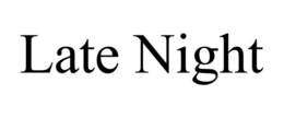 LATE NIGHT