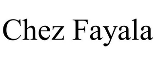 CHEZ FAYALA