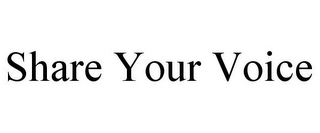 SHARE YOUR VOICE