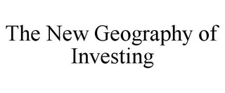 THE NEW GEOGRAPHY OF INVESTING