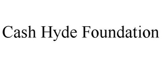 CASH HYDE FOUNDATION