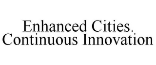 ENHANCED CITIES. CONTINUOUS INNOVATION