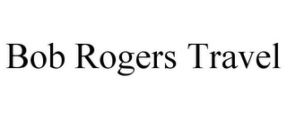 BOB ROGERS TRAVEL