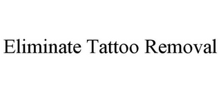 ELIMINATE TATTOO REMOVAL