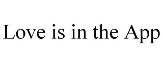 LOVE IS IN THE APP