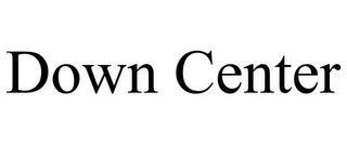 DOWN CENTER