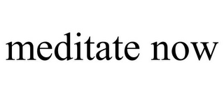 MEDITATE NOW