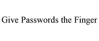 GIVE PASSWORDS THE FINGER