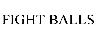 FIGHT BALLS