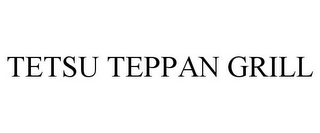 TETSU TEPPAN GRILL