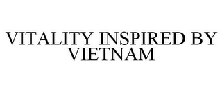 VITALITY INSPIRED BY VIETNAM