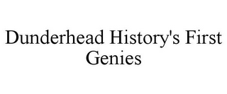 DUNDERHEAD HISTORY'S FIRST GENIES