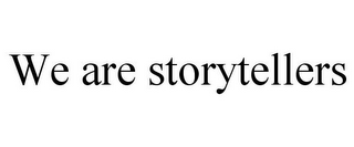 WE ARE STORYTELLERS