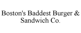 BOSTON'S BADDEST BURGER & SANDWICH CO.