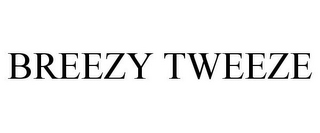 BREEZY TWEEZE