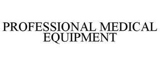 PROFESSIONAL MEDICAL EQUIPMENT