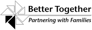 BETTER TOGETHER PARTNERING WITH FAMILIES