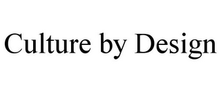 CULTURE BY DESIGN