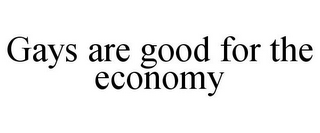 GAYS ARE GOOD FOR THE ECONOMY
