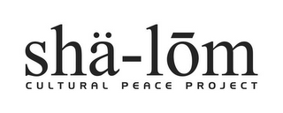 SHÄ-LOM CULTURAL PEACE PROJECT