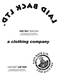 LAID BACK LTD. LAID BACK (LAD 'BAK): THEABILITY TO DO NOTHING AND BE EXTREMELY GOOD AT IT!!! A CLOTHING COMPANY