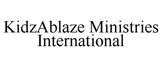 KIDZABLAZE MINISTRIES INTERNATIONAL