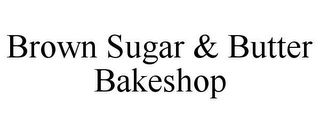 BROWN SUGAR & BUTTER BAKESHOP