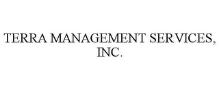 TERRA MANAGEMENT SERVICES, INC.