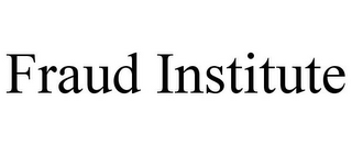 FRAUD INSTITUTE