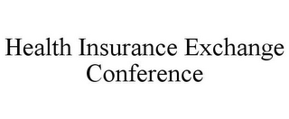 HEALTH INSURANCE EXCHANGE CONFERENCE