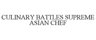 CULINARY BATTLES SUPREME ASIAN CHEF