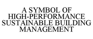 A SYMBOL OF HIGH-PERFORMANCE SUSTAINABLE BUILDING MANAGEMENT